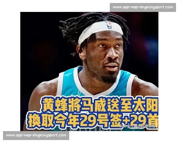 太阳黄蜂 2 换 1 交易!马威加盟菲尼克斯,第 10 顺位选中马卢阿奇