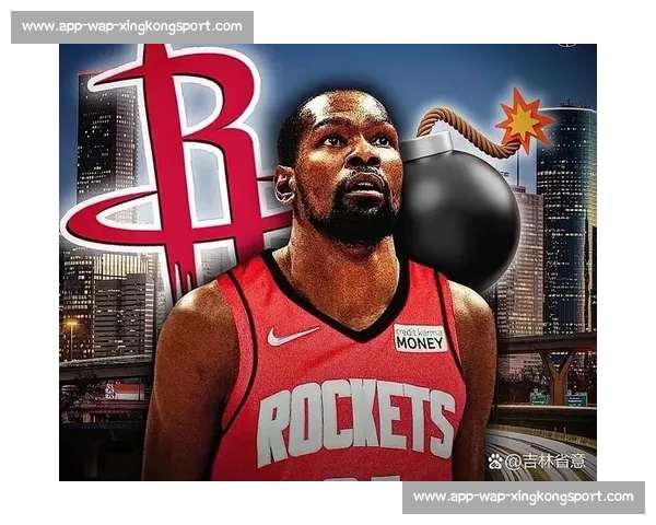 杜兰特空降休斯顿！范乔丹沦为牺牲品，火箭组杜哈双核剑指总冠军